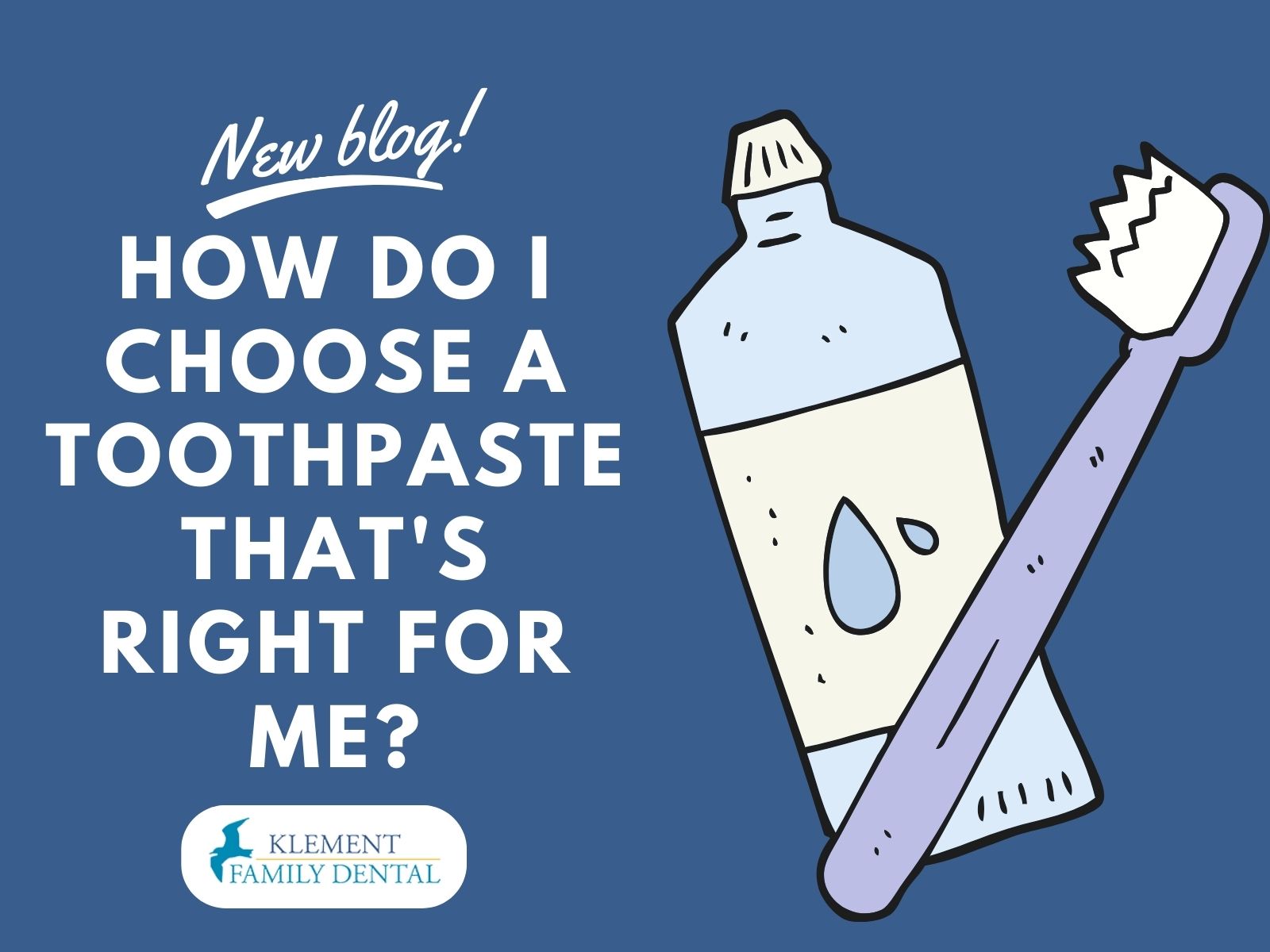 How Do I Choose a Toothpaste That's Right For Me? Klement Family Dental